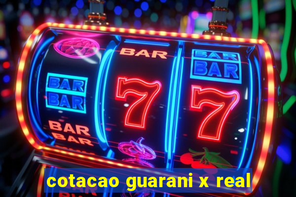 cotacao guarani x real